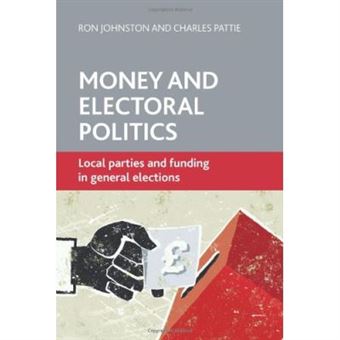Money And Electoral Politics: Local Parties And Funding At General Elections - [Livre En Vo] - 1