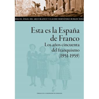 Esta Es La España De Franco. Los Años Cincuenta Del Franquismo (1951-1959) - 1