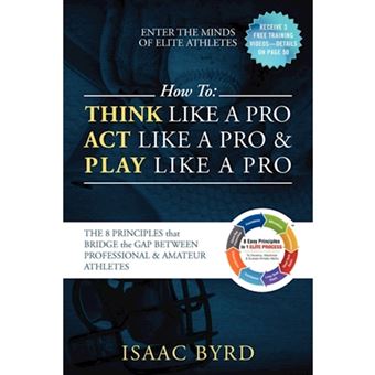 How to Think Like a Pro, Act like a Pro & Play Like a Pro - The 8 Principles That Bridge the Gap Between Professional and A mateur Athletes - Paperback / softback - 2011 - 1
