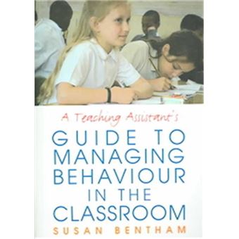 A Teaching Assistants' Guide To Managing Behaviour In The Classroom - 1