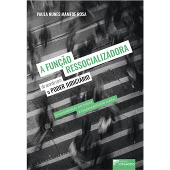 A Função Ressocializadora da Pena e o Poder Judiciário: Encarceramento em Massa e Responsabilidade Estatal - 1