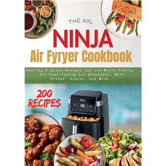 The Xxl Ninja Air Fryer Cookbook  - Healthy & Quick Recipes For The Whole Family  Oil-Free Frying For Breakfast, Main Dishes, Snacks, And More - 1