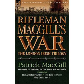 Rifleman Macgill's War - A Soldier of the London Irish During the Great War in Europe Including the Amateur Army, the Red Horizon & the Great P - Paperback / softback - 2007 - 1