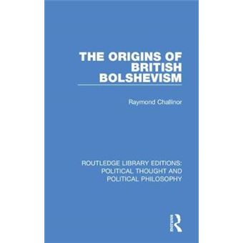 The Origins Of British Bolshevism 13 Routledge Library Editions Political Thought And Political Philosophy - 1