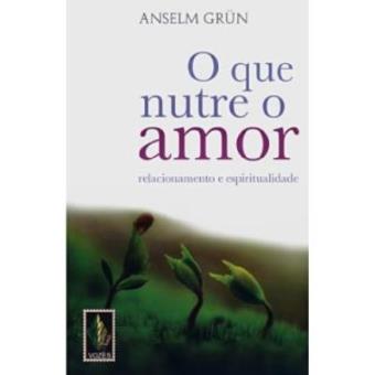O Que Nutre O Amor. Relacionamento E Espiritualidade