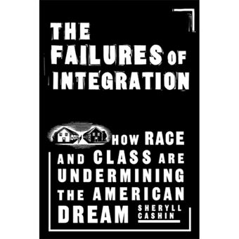 The Failures of Integration - How Race and Class are Undermining the American Dream - Paperback - 2005 - 1