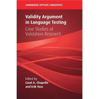 Validity Argument In Language Testing Case Studies Of Validation Research Cambridge Applied Linguistics - 1