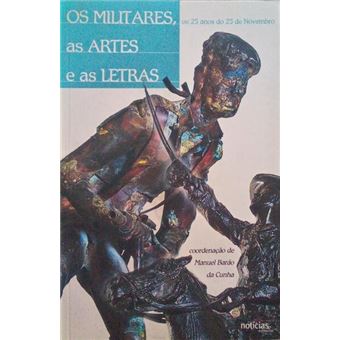 Os militares, as artes e as letras, os 25 anos do 25 de novembro, reflexão. [1.ª edição] - 1