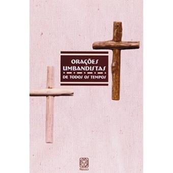 Orações Umbandistas De Todos Os Tempos - 1