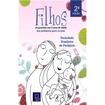 Filhos - da gravidez aos dois anos de idade: Dos pediatras para os pais - 1