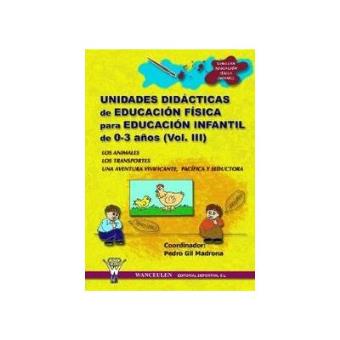 Unidades Didacticas. Educacion Fisica Para Educacion Infantil De 0 A 3 Años, Vol. Iii - 1