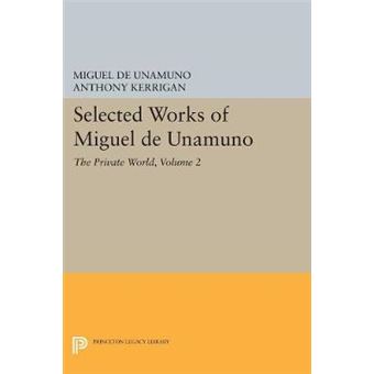 Selected Works Of Miguel De Unamuno, Volume 2 The Private World Princeton Legacy Library, 5115 - 1
