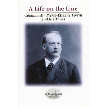 Life on the Line - Commander Pierre-Etienne Fortin and His Times - Paperback - 1997 - 1