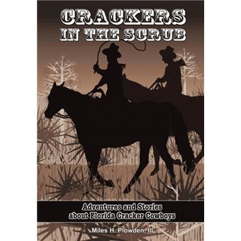 Crackers in the Scrub - Adventures and Stories about Florida's Cracker Cowboys - Hardback - 2009 - 1