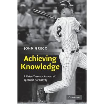 Achieving Knowledge - A Virtue-theoretic Account of Epistemic Normativity - Paperback - 2010 - 1