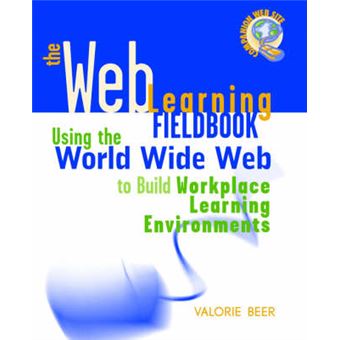 The Web Learning Fieldbook - Using the World Wide Web to Build Workplace Learning Environments - Paperback - 2000 - 1