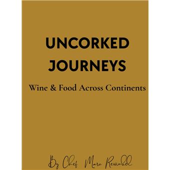 Uncorked Journeys - Wine & Food Across Continents - 1