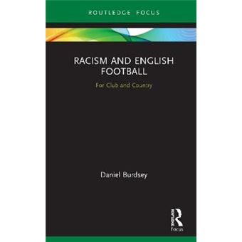 Racism And English Football For Club And Country Routledge Focus On Sport, Culture And Society - 1