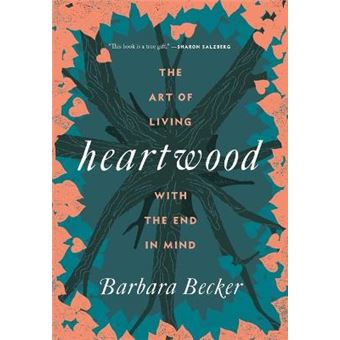 Heartwood The Art Of Living With The End In Mind - 1