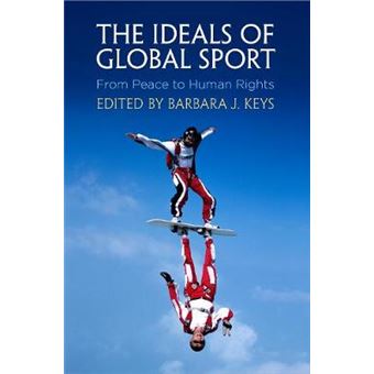 The Ideals Of Global Sport From Peace To Human Rights Pennsylvania Studies In Human Rights - 1