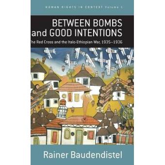 Between Bombs and Good Intentions - the International Committee of the Red Cross (ICRC) and the Italo-Ethiopian War, 1935-1936 - Hardback - 2006 - 1