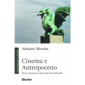 Cinema E Antropoceno - Novos Sintomas Do Mal-Estar Na Civilização - 1