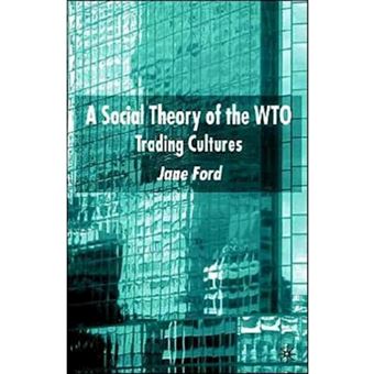A Social Theory of the WTO - Trading Cultures - Hardback - 2003 - 1