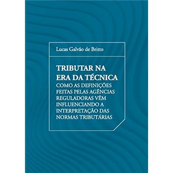 Tributar na era da Técnica: Como as Definições Feitas Pelas Agências Reguladoras Vêm Influenciando a Interpretação das Normas Tributárias - 1