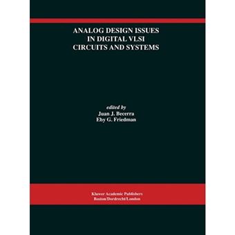 Analog Design Issues in Digital VLSI  Circuits and Systems - A Special Issue of Analog Integrated Circuits and Signal Processing, an International Journal Volume 14, Nos. 1/2 (1997) - Paperback - 2013 - 1