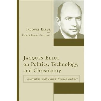 jacques Ellul On Politics, Technology, And Christianity Paperback - - 1