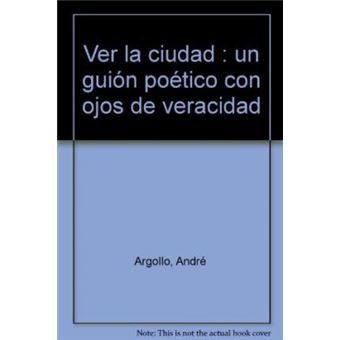 Ver la ciudad : un guión poético con ojos de veracidad - 1