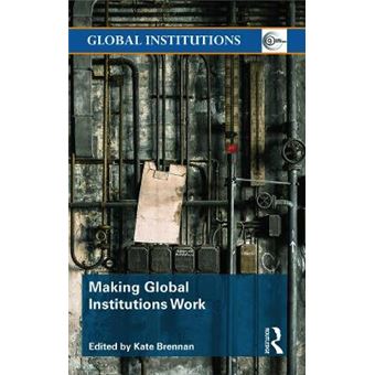 Making Global Institutions Work - Power, Accountability and Change - Hardback - 2014 - 1