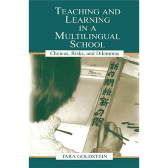Teaching And Learning In A Multilingual School Choices, Risks, And Dilemmas Language, Culture, And Teaching Series - 1