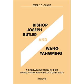 Bishop Joseph Butler And Wang Yangming A Comparative Study Of Their Moral Vision And View Of Conscience - 1