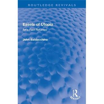Easels Of Utopia Art'S Fact Returned Routledge Revivals - 1