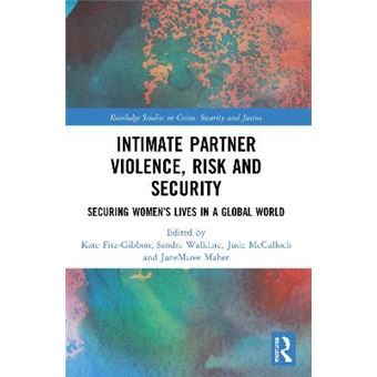 Intimate Partner Violence, Risk And Security Securing Womens Lives In A Global World Routledge Studies In Crime, Security And Justice - 1