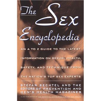 The Sex Encyclopedia - An a-to-z Guide to the Latest Information on Sexual Health, Safety, and Technique from the Nation's Top Sex Experts - Paperback - 1993 - 1