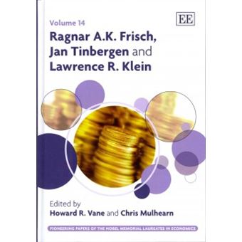 Ragnar Ak Frisch, Jan Tinbergen And Lawrence R Klein Pioneering Papers Of The Nobel Memorial Laureates In Economics Series - 1