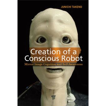 Creation of a Conscious Robot - Mirror Image Cognition and Self-Awareness - Hardback - 2012 - 1