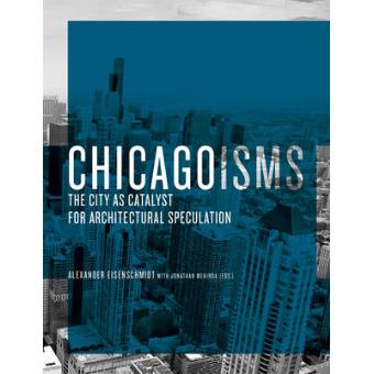 Chicagoisms - The City as Catalyst for Architectural Speculation - Hardback - 2013 - 1