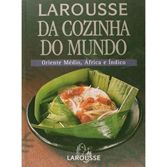 Larousse Da Cozinha do Mundo - Oriente Médio, África e Índico - 1