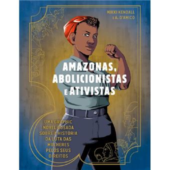 Amazonas, abolicionistas e ativistas: uma graphic novel ousada sobre a história da luta das mulheres pelos seus direitos - 1