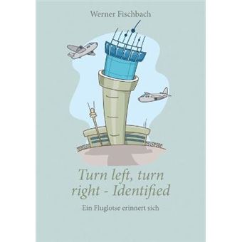Turn Left, Turn Right, Identified  Ein Fluglotse Erinnert Sich Ein Fluglotse Erinnert Sich - 1