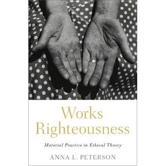 Works Righteousness Material Practice In Ethical Theory - 1