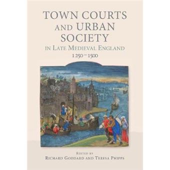 Town Courts And Urban Society In Late Medieval England, 1250-1500 - 1