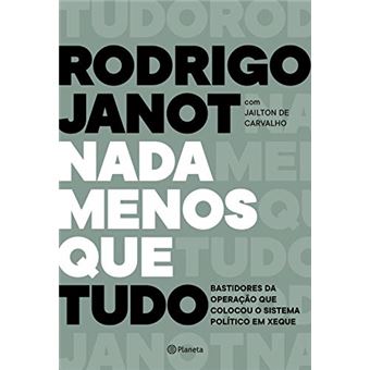 Nada menos que tudo: Bastidores da operação que colocou o sistema político em xeque - 1