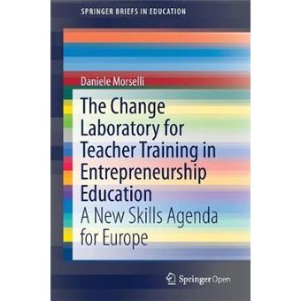 The Change Laboratory For Teacher Training In Entrepreneurship Education A New Skills Agenda For Europe Springerbriefs In Education - 1
