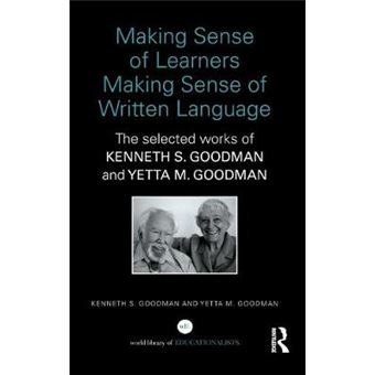 Making Sense Of Learners Making Sense Of Written Language The Selected Works Of Kenneth S Goodman And Yetta M Goodman World Library Of Educationalists - 1