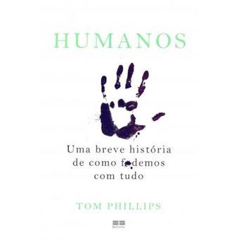 Humanos. Uma Breve História de Como F*Demos com Tudo - 1