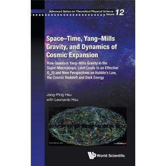 Spacetime, Yangmills Gravity, And Dynamics Of Cosmic Expansion How Quantum Yangmills Gravity In The Supermacroscopic Limit Leads To An Effective  Series On Theoretical Physical Science - 1